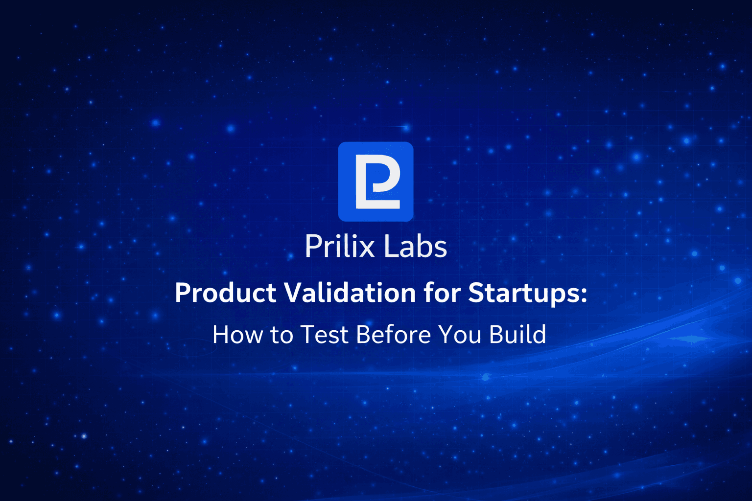 Product Validation for Startups: How to Test Before You Build