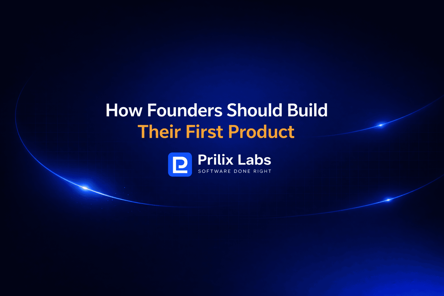 How Founders Should Build Their First Product