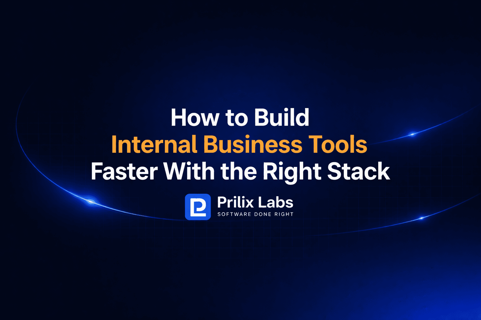 How to Build Internal Business Tools Faster With the Right Stack