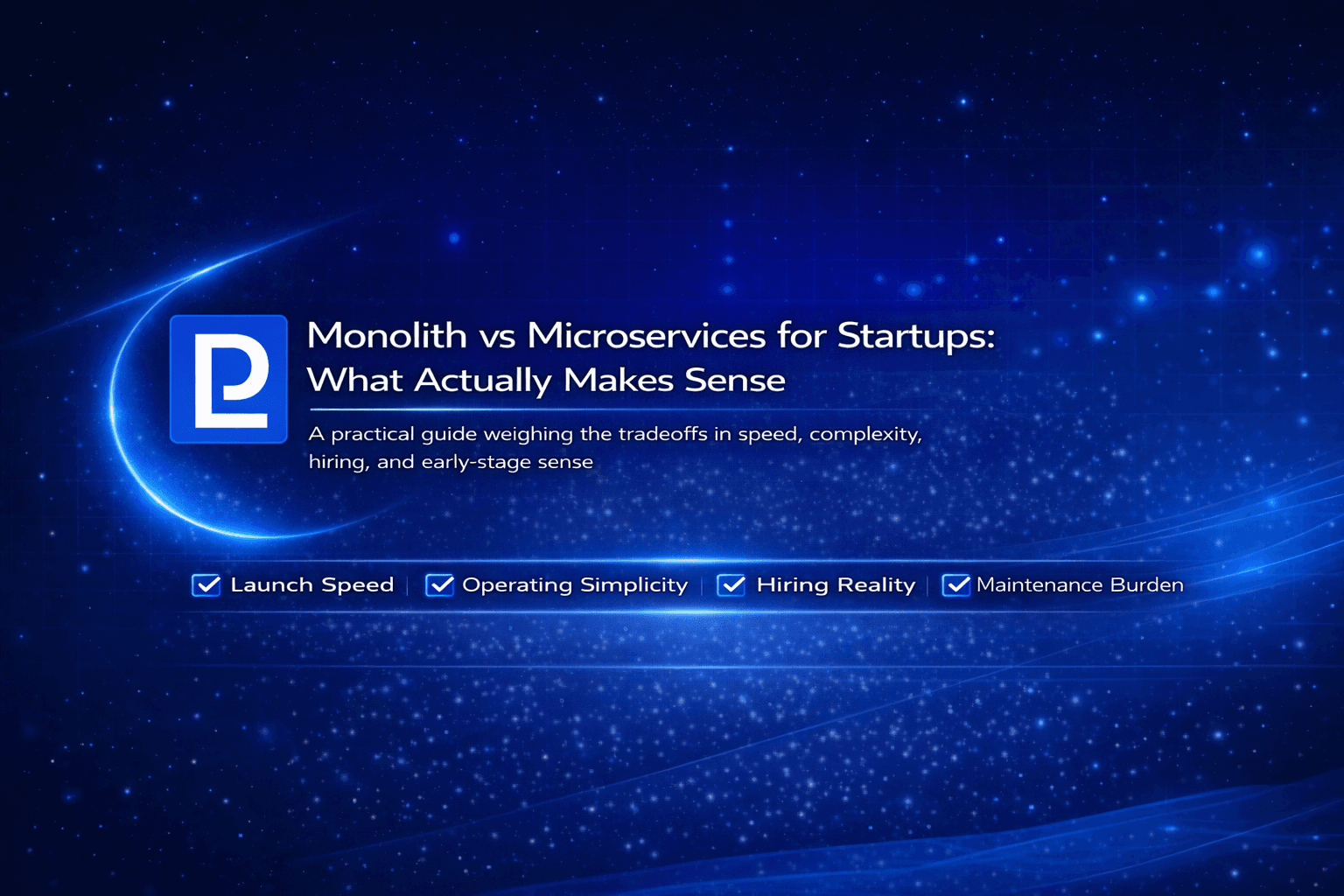 Monolith vs Microservices for Startups: What Actually Makes Sense